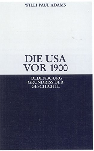 Die Usa vor 1900 (Oldenbourg Grundriss der Geschichte, 28, Band 28) von Walter de Gruyter